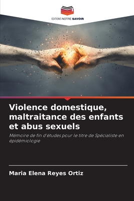 Violence domestique, maltraitance des enfants et abus sexuels - Reyes Ortiz, Maria Elena