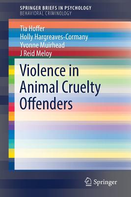 Violence in Animal Cruelty Offenders - Hoffer, Tia, and Hargreaves-Cormany, Holly, and Muirhead, Yvonne