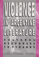 Violence in Argentine Literature: Cultural Responses to Tyranny