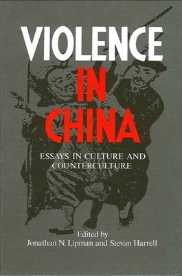 Violence in China: Essays in Culture and Counterculture - Lipman, Jonathan N (Editor), and Harrell, Stevan (Editor)