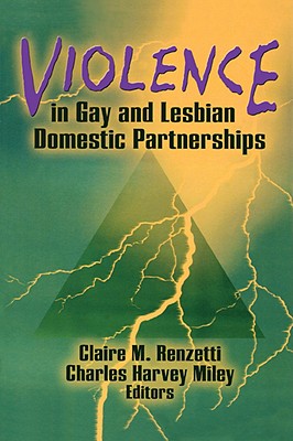 Violence in Gay and Lesbian Domestic Partnerships - Renzetti, Claire M, and Miley, Charles H