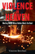 Violence in Heaven: Meeting God Where Rubber Meets the Road