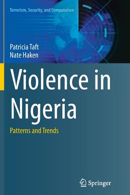 Violence in Nigeria: Patterns and Trends - Taft, Patricia, and Haken, Nate