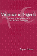 Violence in Nigeria: The Crisis of Religious Politics and Secular Ideologies