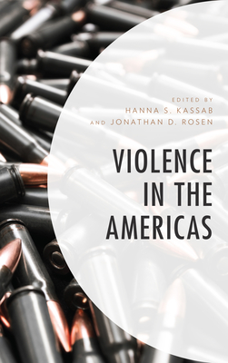 Violence in the Americas - Rosen, Jonathan D (Editor), and Kassab, Hanna Samir (Editor), and Cutrona, Sebastin A (Contributions by)