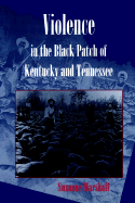 Violence in the Black Patch of Kentucky and Tennessee Violence in the Black Patch of Kentucky and Tennessee Violence in the Black Patch of Kentucky and Tennessee