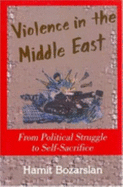 Violence in the Middle East: From Political Struggle to Self-Sacrifice