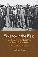 Violence in the West: The Johnson County Range War and the Ludlow Massacre: A Brief History with Documents