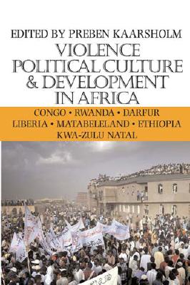 Violence, Political Culture & Development in Africa: Volume 6 - Kaarsholm, Preben (Editor)