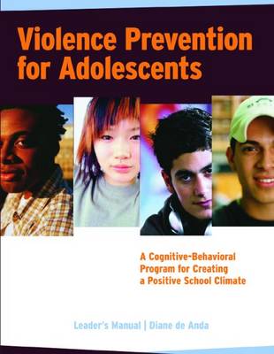 Violence Prevention for Adolescents: A Cognitive-Behavioral Program for Creating a Positive School Climate - De Anda, Diane