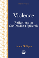 Violence: Reflections on Our Deadliest Epidemic