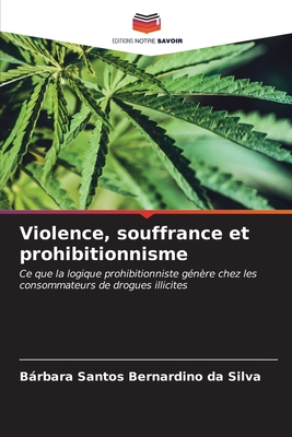 Violence, souffrance et prohibitionnisme - Santos Bernardino Da Silva, Brbara