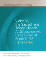 Violence, the Sacred, and Things Hidden: A Discussion with Ren? Girard at Esprit (1973)