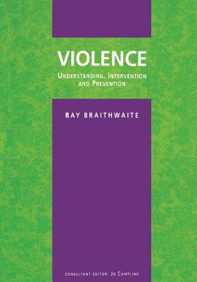 Violence: Understanding, Intervention and Prevention - Braithwaite, Ray