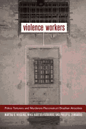 Violence Workers: Police Torturers and Murderers Reconstruct Brazilian Atrocities - Huggins, Martha K, Prof., and Haritos-Fatouros, Mika, and Zimbardo, Philip G, PhD