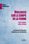Violences Sur Le Corps de la Femme. Aspects Juridiques, Culturels Et thiques: Aspects Juridiques, Culturels Et thiques