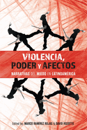Violencia, Poder Y Afectos: Narrativas del Miedo En Latinoam?rica