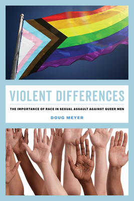 Violent Differences: The Importance of Race in Sexual Assault Against Queer Men - Meyer, Doug