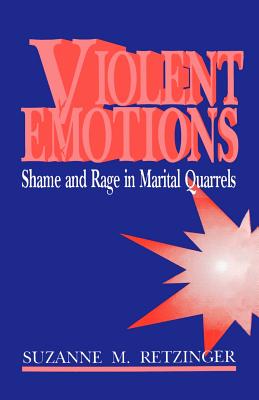 Violent Emotions: Shame and Rage in Marital Quarrels - Retzinger, Suzanne M