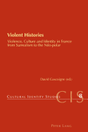 Violent Histories: Violence, Culture and Identity in France from Surrealism to the N?o-Polar