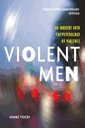 Violent Men: An Inquiry Into the Psychology of Violence