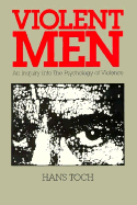 Violent Men: An Inquiry Into Tne Psychology of Violence