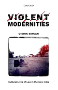 Violent Modernities: Cultural Lives of Law in the New India