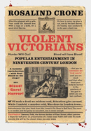 Violent Victorians: Popular Entertainment in Nineteenth-century London