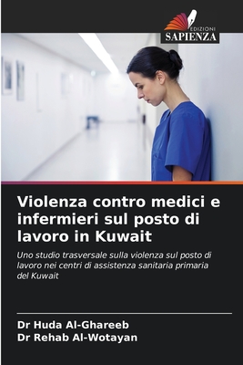 Violenza contro medici e infermieri sul posto di lavoro in Kuwait - Al-Ghareeb, Huda, Dr., and Al-Wotayan, Rehab, Dr.