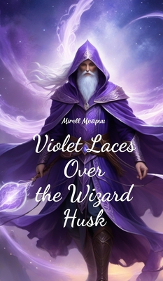 Violet Laces Over the Wizard Husk - Mesipuu, Mirell