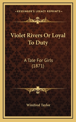 Violet Rivers or Loyal to Duty: A Tale for Girls (1871) - Taylor, Winifred