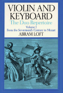 Violin and Keyboard: The Duo Repertoire: Volume I: From the Seventeenth Century to Mozart
