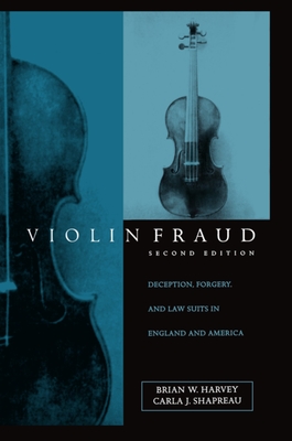Violin Fraud: Deception, Forgery, Theft, and Lawsuits in England and America - Harvey, Brian W, and Shapreau, Carla J