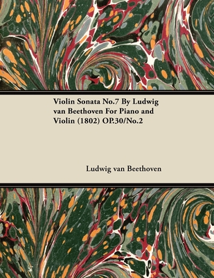 Violin Sonata - No. 7 - Op. 30/No. 2 - For Piano and Violin: With a Biography by Joseph Otten - Beethoven, Ludwig Van, and Otten, Joseph (Contributions by)