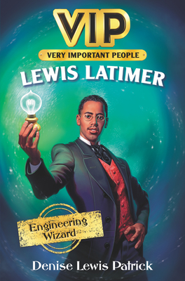 VIP: Lewis Latimer: Engineering Wizard - Patrick, Denise Lewis