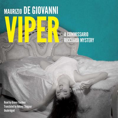 Viper: No Resurrection for Commissario Ricciardi - De Giovanni, Maurizio, and Shugaar, Antony, Professor (Translated by), and Gardner, Grover, Professor (Read by)