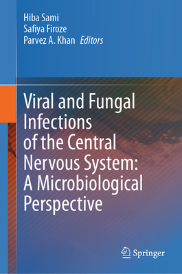 Viral and Fungal Infections of the Central Nervous System: A Microbiological Perspective - Sami, Hiba (Editor), and Firoze, Safiya (Editor), and Khan, Parvez A. (Editor)