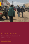 Viral Frictions: Global Health and the Persistence of HIV Stigma in Kenya