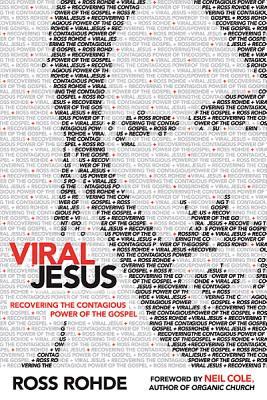 Viral Jesus: Recovering the Contagious Power of the Gospel - Rohde, Ross