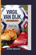 Virgil Van Dijk Kids Biography: From Dutch Fields to Liverpool Legend