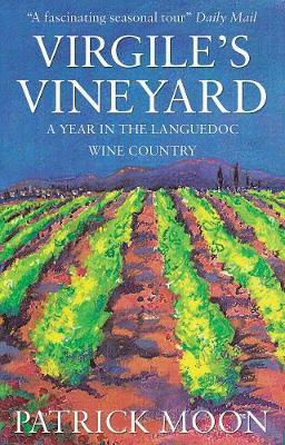 Virgile's Vineyard: A Year in the Languedoc Wine Country - Moon, Patrick