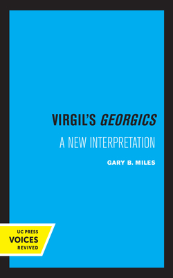 Virgil's Georgics: A New Interpretation - Miles, Gary B