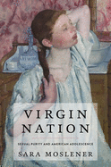Virgin Nation: Sexual Purity and American Adolescence