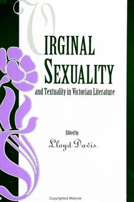 Virginal Sexuality and Textuality in Victorian Literature - Davis, Lloyd (Editor)