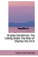 Virginia Carolorum: The Colony Under the Rule of Charles the First
