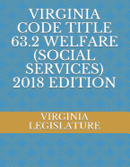 Virginia Code Title 63.2 Welfare (Social Services) 2018 Edition