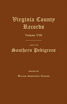 Virginia County Records, Volume VIII: A Key to Southern Pedigrees - Crozier, William Armstrong (Editor)