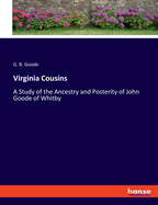 Virginia Cousins: A Study of the Ancestry and Posterity of John Goode of Whitby