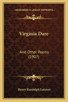 Virginia Dare: And Other Poems (1907) - Latimer, Henry Randolph