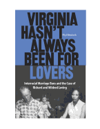 Virginia Hasn't Always Been for Lovers: Interracial Marriage Bans and the Case of Richard and Mildred Loving